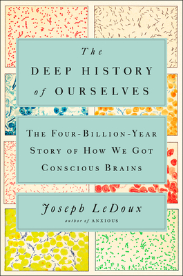 The Deep History of Ourselves: The Four-Billion-Year Story of How We Got Conscious Brains