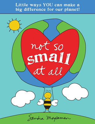 Not So Small at All: Little Ways YOU Can Make a Big Difference for Our Planet! (All About YOU Encouragement Books) By Sandra Magsamen Cover Image