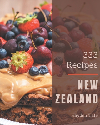 333 New Zealand Recipes: A New Zealand Cookbook from the Heart! Cover Image
