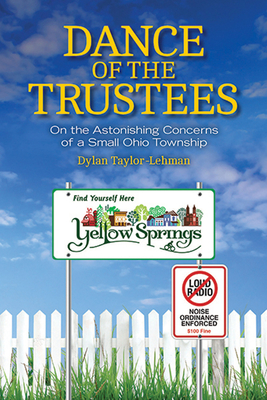 Dance of the Trustees: On the Astonishing Concerns of a Small Ohio Township By Dylan Taylor-Lehman Cover Image