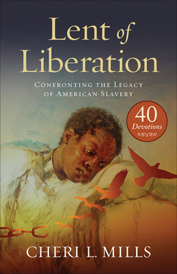 Lent of Liberation: Confronting the Legacy of American Slavery By Cheri L. Mills Cover Image