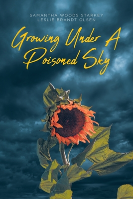 Growing Under a Poisoned Sky By Samantha Woods Starkey, Leslie Brandt Olsen Cover Image