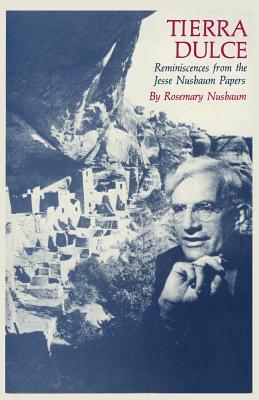 Tierra Dulce: Reminiscences from the Jesse Nusbaum Papers By Rosemary Nusbaum Cover Image
