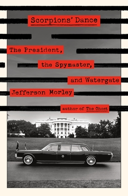Scorpions' Dance: The President, the Spymaster, and Watergate cover
