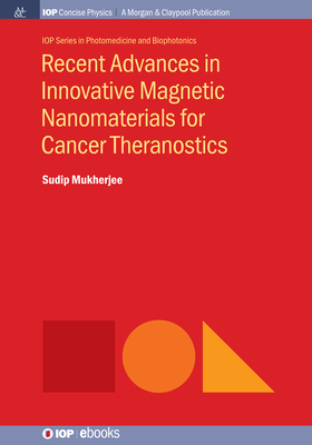 Recent Advances in Innovative Magnetic Nanomaterials for Cancer Theranostics (Iop Concise Physics) By Sudip Mukherjee Cover Image