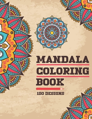 Mandala Coloring Book 120 Designs: For Adults Relaxation with Thick Artist Quality Paper Meditation And Happiness Cover Image