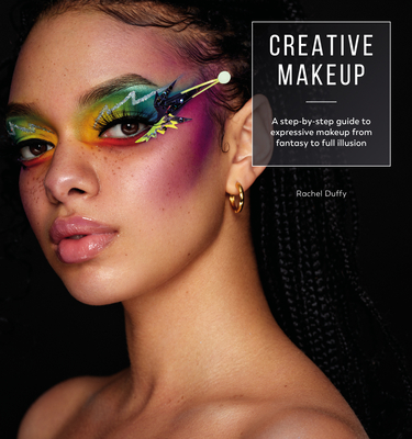 Creative Makeup: Tutorials for 12 Breathtaking Makeup Looks By Rachel Duffy Cover Image