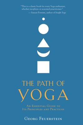 The Path of Yoga: An Essential Guide to Its Principles and Practices By Georg Feuerstein Cover Image