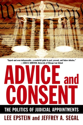 Advice and Consent: The Politics of Judicial Appointments By Lee Epstein, Jeffrey A. Segal Cover Image