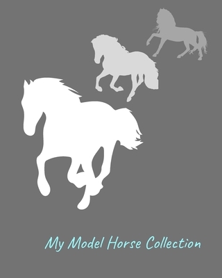 My Model Horse Collection: Inventory Guide and Reference Book for Model Horse Collectors Cover Image