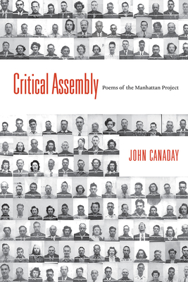 Critical Assembly: Poems of the Manhattan Project (Mary Burritt Christiansen Poetry) By John Canaday Cover Image