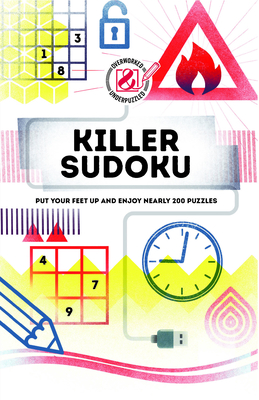 Overworked & Underpuzzled: Killer Sudoku: Put Your Feet Up and Enjoy Nearly 200 Puzzles Cover Image
