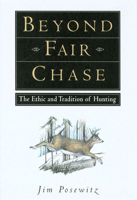 Beyond Fair Chase: The Ethic and Tradition of Hunting Cover Image