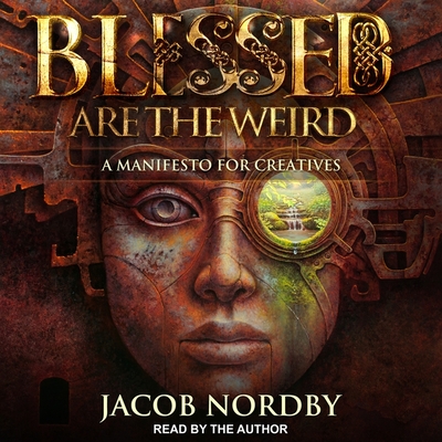 Blessed Are the Weird: A Manifesto for Creatives Cover Image
