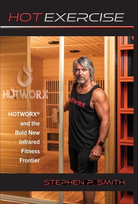 Hot Exercise: HOTWORX and the Bold New Infrared Fitness Frontier Cover Image