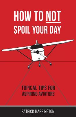 How Not To Spoil Your Day: Topical Tips for Aspiring Aviators Cover Image