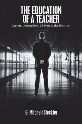 The Education of a Teacher: Lessons Learned from 33 Years in the Trenches Cover Image