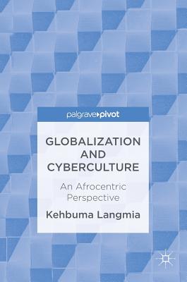 Globalization and Cyberculture: An Afrocentric Perspective By Kehbuma Langmia Cover Image