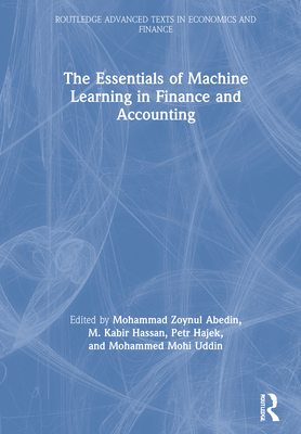 The Essentials of Machine Learning in Finance and Accounting (Routledge Advanced Texts in Economics and Finance) By Mohammad Zoynul Abedin (Editor), M. Kabir Hassan (Editor), Petr Hajek (Editor) Cover Image