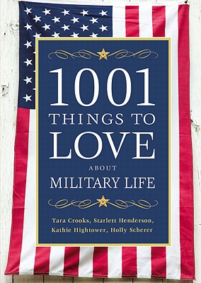 1001 Things to Love About Military Life By Tara Crooks, Starlett Henderson, Kathie Hightower, Holly Scherer Cover Image
