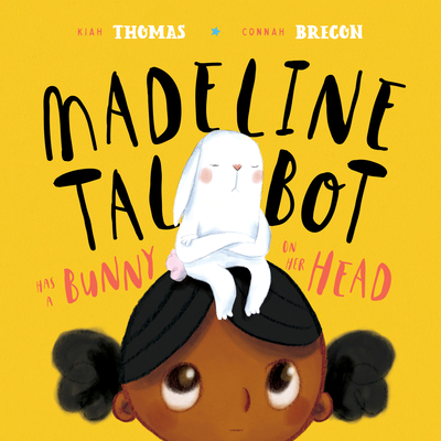 Madeline Talbot has a Bunny on her Head By Connah Brecon (Illustrator), Kiah Thomas Cover Image