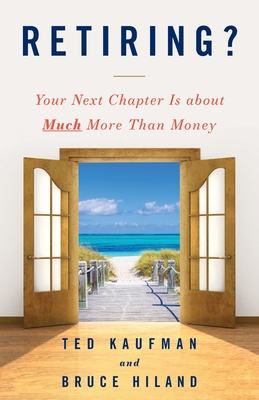 Retiring?: Your Next Chapter Is about Much More Than Money By Ted Kaufman, Bruce Hiland Cover Image