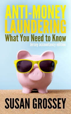 Anti-Money Laundering: What You Need to Know (Jersey accountancy edition): A concise guide to anti-money laundering and countering the financ Cover Image