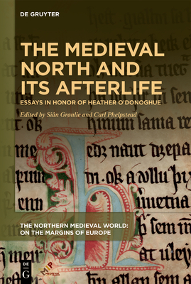 The Medieval North and Its Afterlife: Essays in Honor of Heather O'Donoghue Cover Image