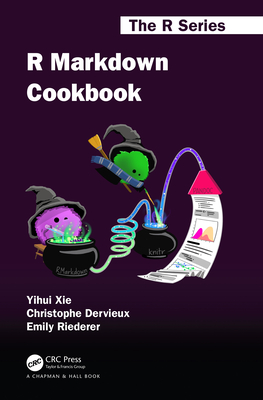 R Markdown Cookbook (Chapman & Hall/CRC the R) Cover Image