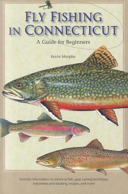 Fly Fishing in Connecticut: A Guide for Beginners (Garnet Books