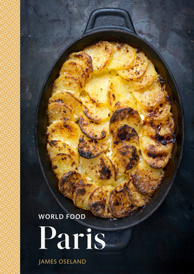 World Food: Paris: Heritage Recipes for Classic Home Cooking [A Parisian Cookbook] By James Oseland Cover Image
