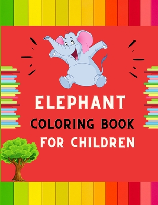 Elephant coloring book for children: A funny collection of easy elephant coloring book for kids, toddlers & preschoolers, boys & girls: A Fun Kid colo By Abc Publishing House Cover Image