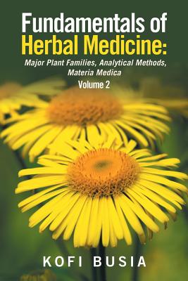 Fundamentals of Herbal Medicine: Major Plant Families, Analytical Methods, Materia Medica Volume 2 Cover Image