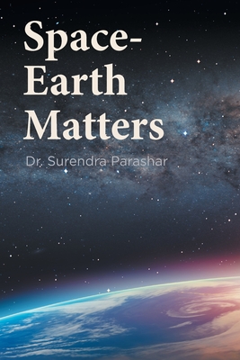Space-Earth Matters By Surendra Parashar Cover Image