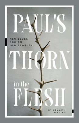 Paul's Thorn in the Flesh: New Clues for an Old Problem By Kenneth Berding Cover Image