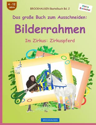 BROCKHAUSEN Bastelbuch Bd. 2 - Das große Buch zum Ausschneiden: Bilderrahmen: Im Zirkus: Zirkuspferd Cover Image