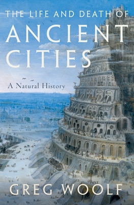 The Life and Death of Ancient Cities: A Natural History By Woolf Cover Image