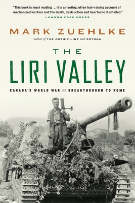 The Liri Valley: Canada's World War II Breakthrough to Rome By Mark Zuehlke Cover Image