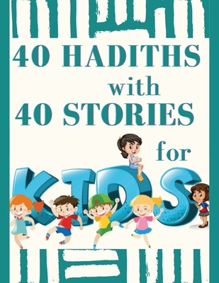 40 HADITHS with 40 STORIES for KIDS: Islamic Children Book, teaching Hadith By Mounir Mounir Cover Image