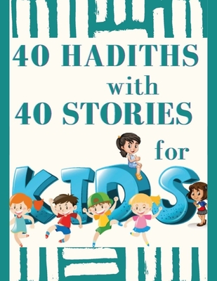 40 HADITHS with 40 STORIES for KIDS: Islamic Children Book, teaching Hadith