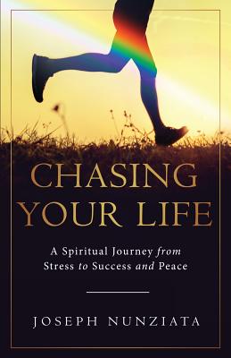Chasing Your Life: A Spiritual Journey from Stress to Success and Peace Cover Image