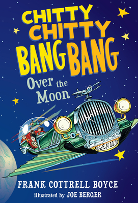 Chitty Chitty Bang Bang Over the Moon By Frank Cottrell Boyce, Joe Berger (Illustrator) Cover Image