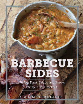 The Artisanal Kitchen: Barbecue Sides: Perfect Slaws, Salads, and Snacks for Your Next Cookout By Adam Perry Lang, Peter Kaminsky Cover Image