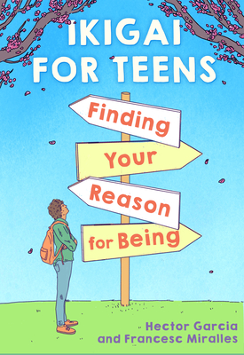 Ikigai for Teens: Finding Your Reason for Being By Héctor García (Text by), Francesc Miralles (Text by), Russell Calvert (Translated by) Cover Image
