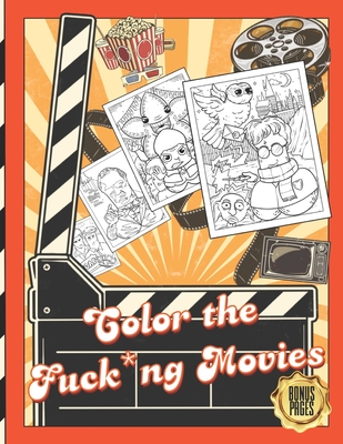 Color the Fuck*ng Movies: Adult Coloring Book Fun Coloring Book Fun Gifts for Friends Cover Image