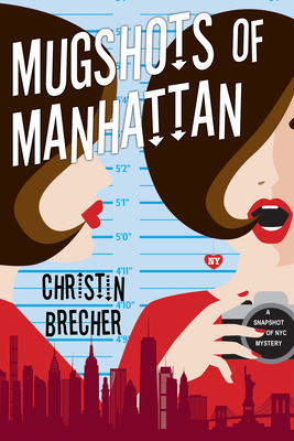 Mugshots of Manhattan (A Snapshot of NYC Mystery #2) By Christin Brecher Cover Image
