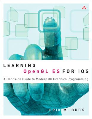 Learning OpenGL ES for iOS: A Hands-On Guide to Modern 3D Graphics Programming By Erik Buck Cover Image