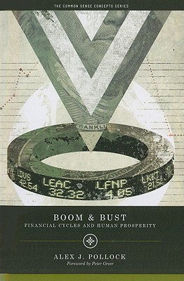 Boom and Bust: Financial Cycles and Human Prosperity (Values and Capitalism) By Alex J. Pollock Cover Image