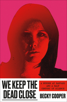 Cover Image for We Keep the Dead Close: A Murder at Harvard and a Half Century of Silence