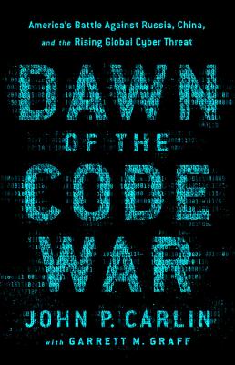 Dawn of the Code War: America's Battle Against Russia, China, and the Rising Global Cyber Threat